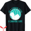 Choose Life T-Shirt Pro Life As A Former Fetus I Anti-Bully