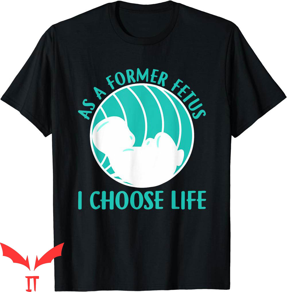 Choose Life T-Shirt Pro Life As A Former Fetus I Anti-Bully