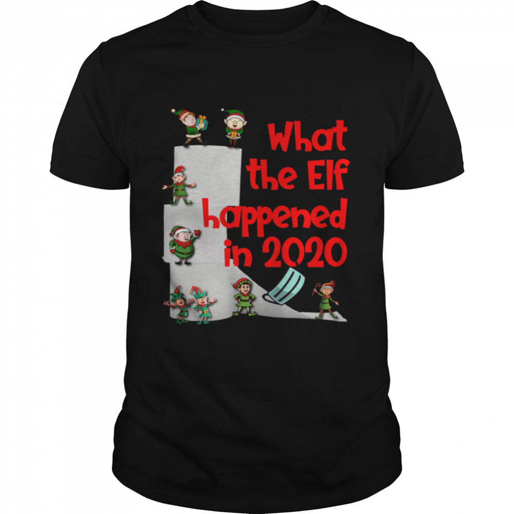 Christmas 2020 Elves What The Elf Happened in 2020 shirt Christmas 2020 Elves What The Elf Happened in 2020 shirt