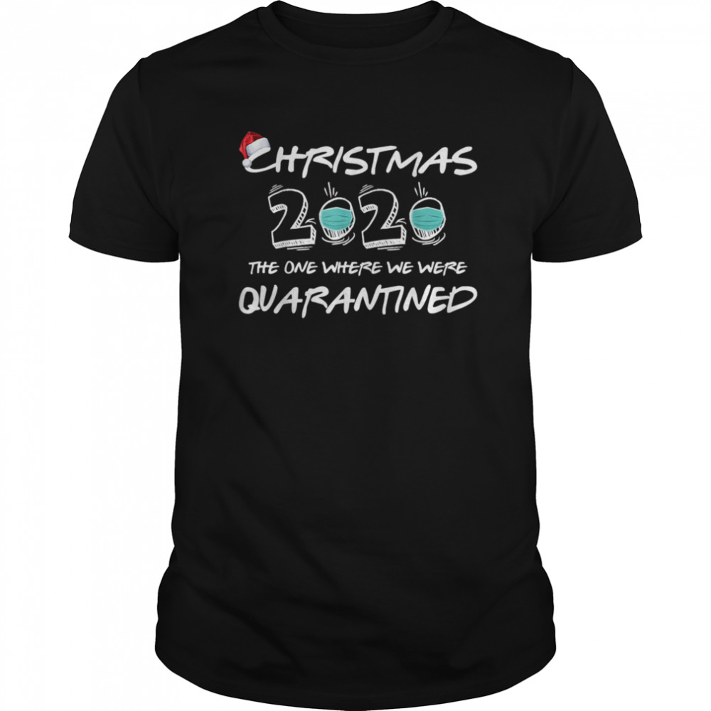 Christmas 2020 The One Where We Were Quarantine Costume shirt Christmas 2020 The One Where We Were Quarantine Costume shirt