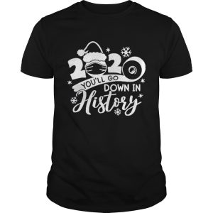 Christmas 2020 Youll Go Down In History shirt