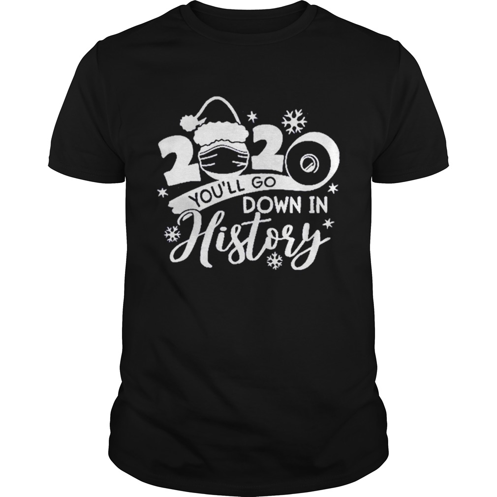 Christmas 2020 Youll Go Down In History shirt Christmas 2020 Youll Go Down In History shirt