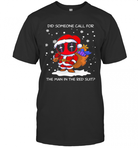 Christmas Deadpool Santa Did Someone Call For The Man In The Red Suit T-Shirt Christmas Deadpool Santa Did Someone Call For The Man In The Red Suit T-Shirt