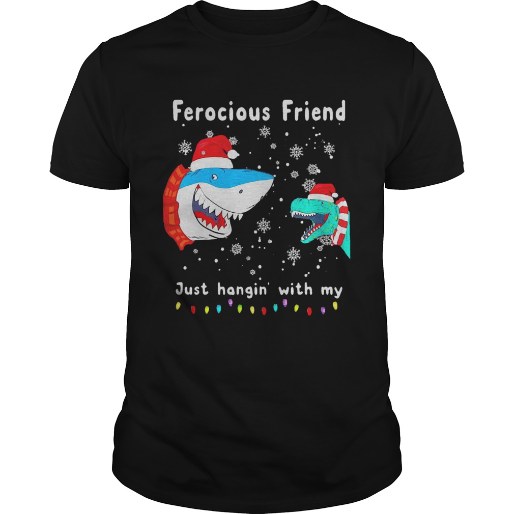 Christmas Ferocious Friend Just Hangin With My shirt Christmas Ferocious Friend Just Hangin With My shirt