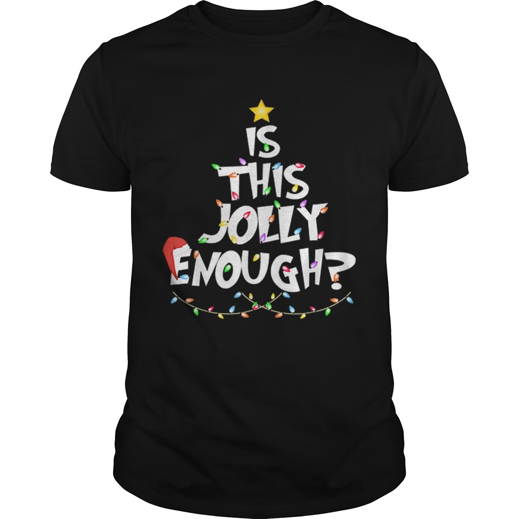 Christmas Tree Is This Jolly Enough shirt Christmas Tree Is This Jolly Enough shirt