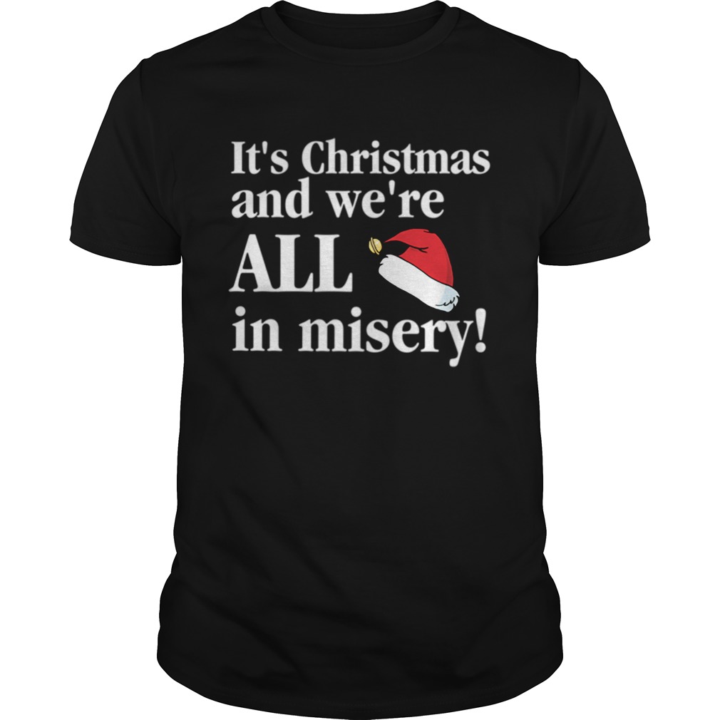 Christmas Vacation Its Christmas and were all in misery funny Christmas shirt Christmas Vacation Its Christmas and were all in misery funny Christmas shirt
