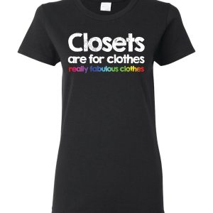 Closets Are For Clothes, Really Fabulous Clothes T-Shirt
