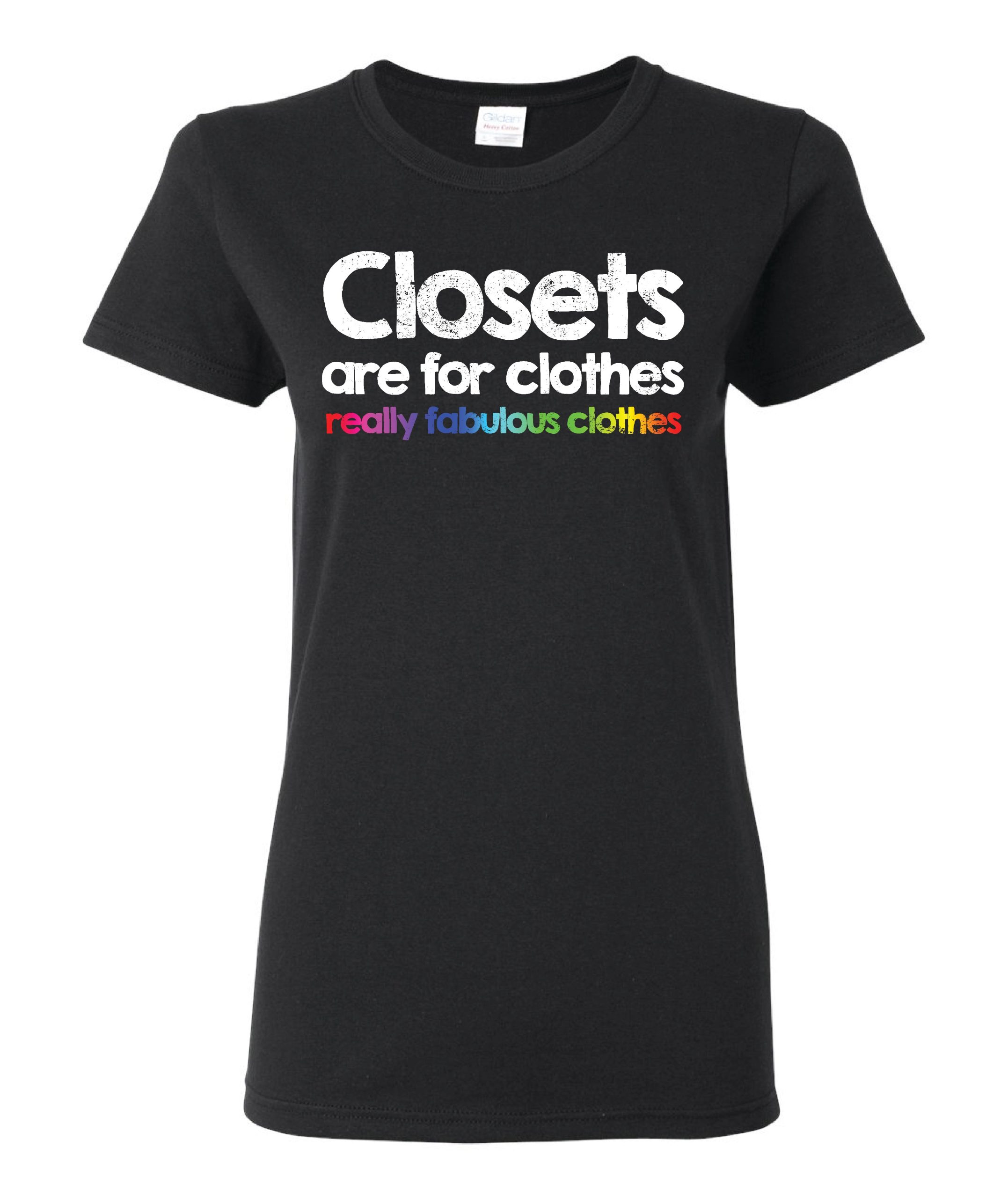 Closets Are For Clothes, Really Fabulous Clothes T-Shirt Closets Are For Clothes, Really Fabulous Clothes T-Shirt