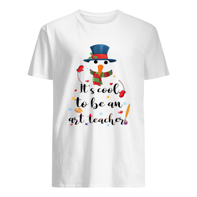 Cool To Be An Art Teacher Snowman Christmas Gift T-Shirt Cool To Be An Art Teacher Snowman Christmas Gift T-Shirt