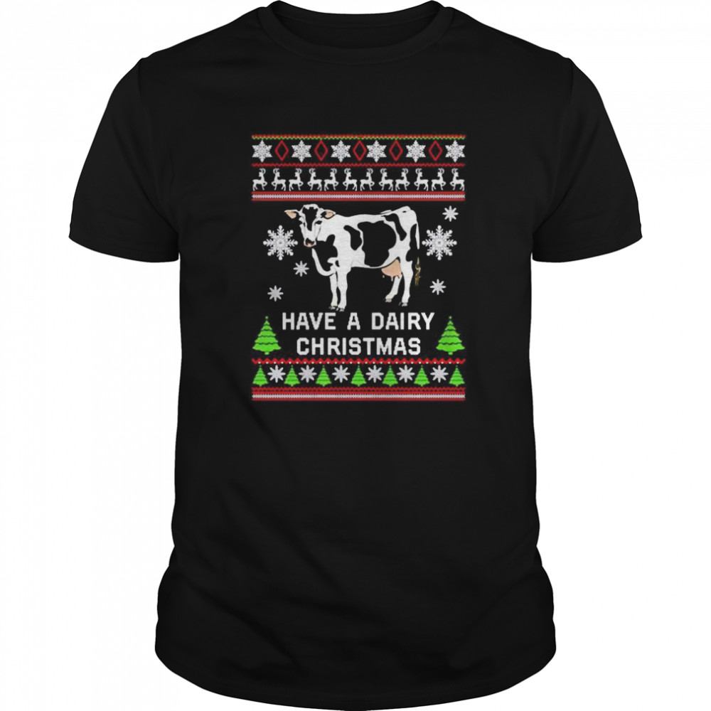 Cow have a dairy Christmas shirt Cow have a dairy Christmas shirt