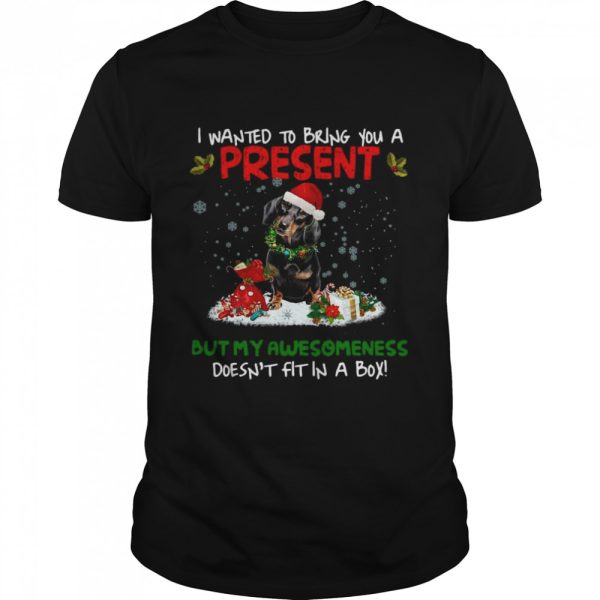 Dachshund I Wanted Bring You A Present But My Awesomeness Doesn’t Fit In A Box Christmas shirt