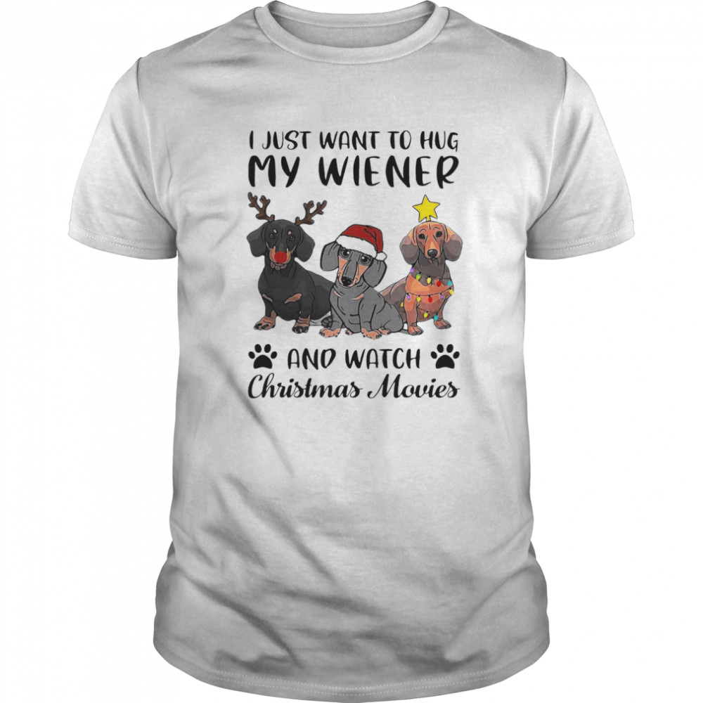 Dachshund Reindeer I Just Want To Hug My Wiener And Watch Christmas Movies shirt Dachshund Reindeer I Just Want To Hug My Wiener And Watch Christmas Movies shirt