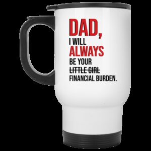 Dad I will always be your little girl financial burden