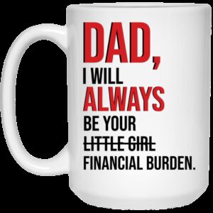 Dad I will always be your little girl financial burden 3 1