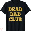 Dead Dad Club T-shirt Funny Gold