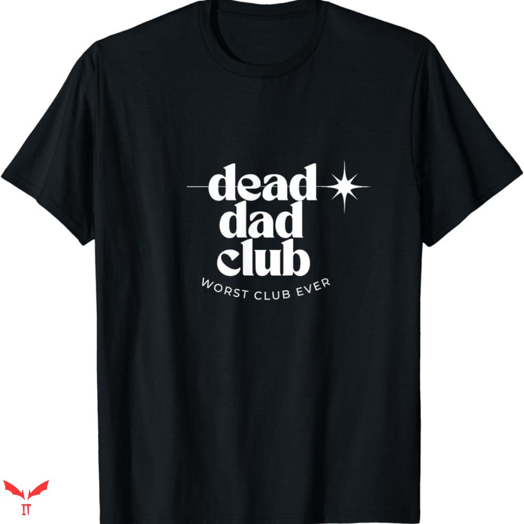 Dead Dad Club T-shirt Worst Club Ever Dead Dad Club T-shirt Worst Club Ever