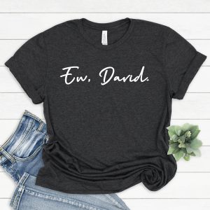Dear David T-Shirt Ew David Cursive Schitt’s Creek Rose