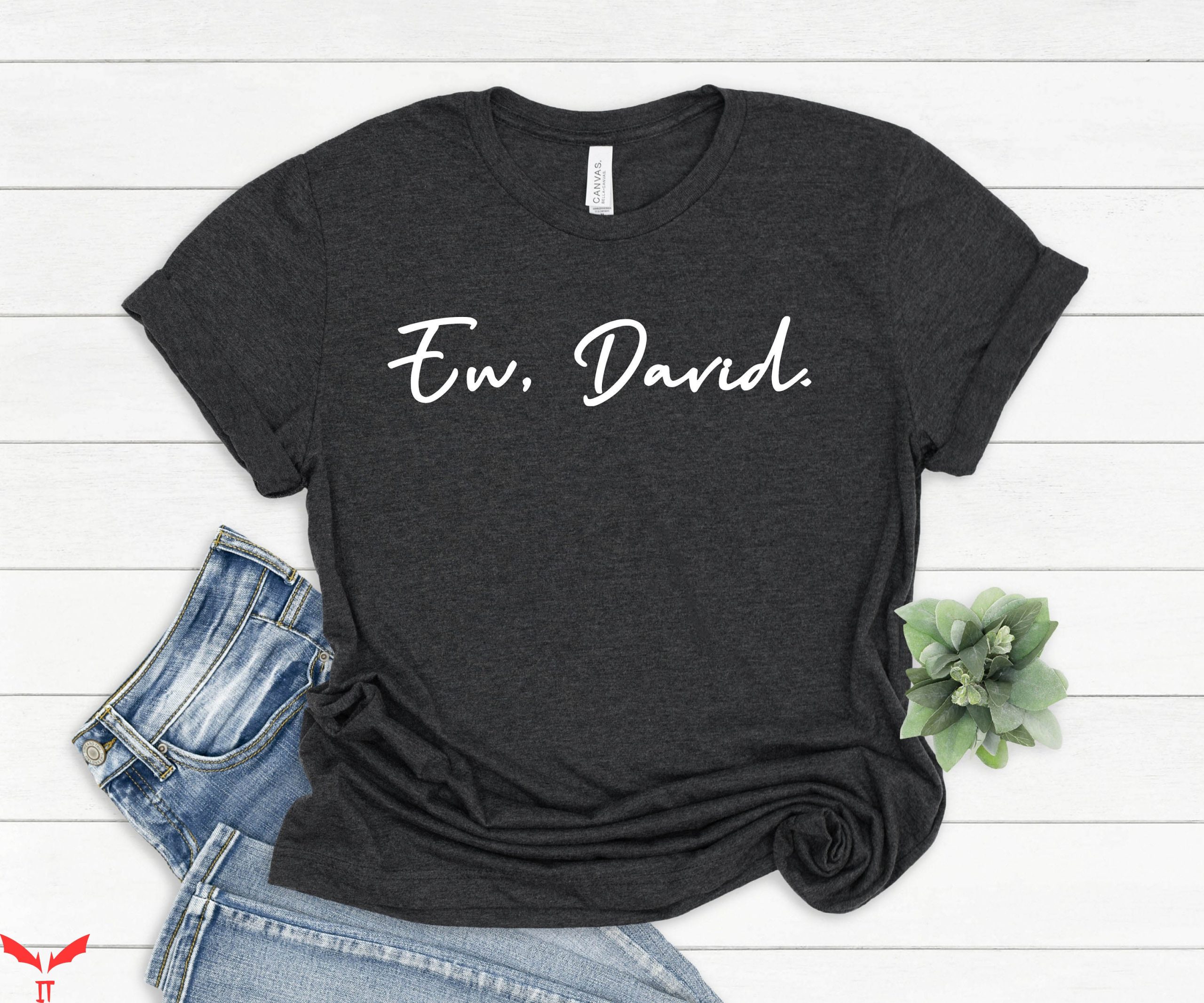 Dear David T-Shirt Ew David Cursive Schitt's Creek Rose Dear David T-Shirt Ew David Cursive Schitt's Creek Rose