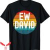 Dear David T-Shirt Ew David Funny Saying Distressed