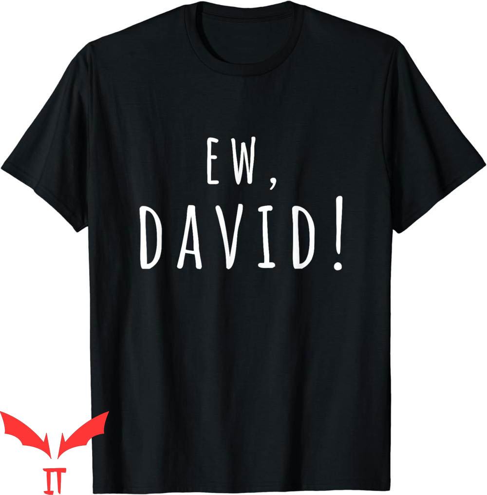 Dear David T-Shirt Ew David The Man The Myth The Legend Dear David T-Shirt Ew David The Man The Myth The Legend