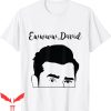 Dear David T-Shirt Eww David The Man The Myth The Legend