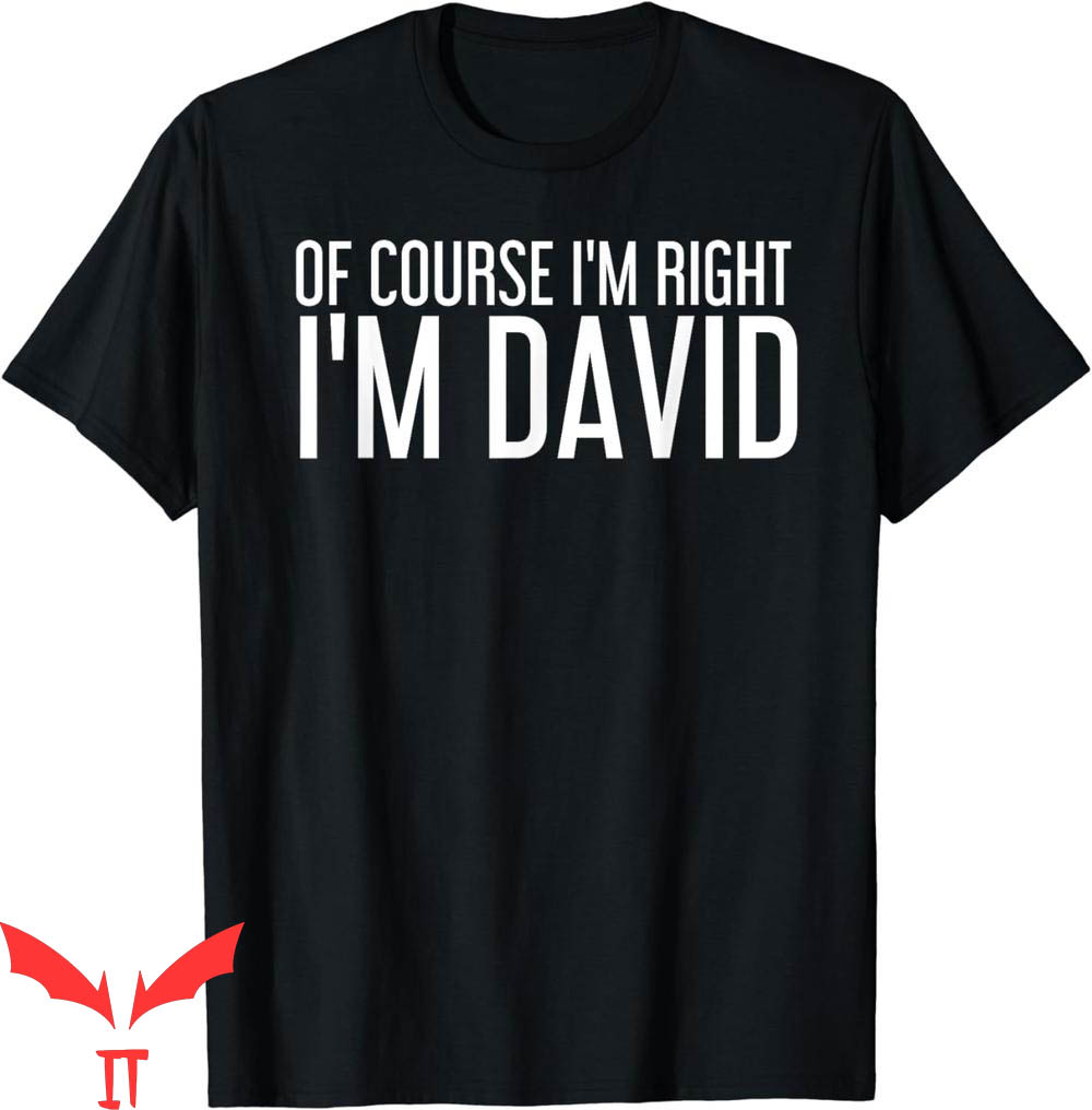 Dear David T-Shirt Of Course I'm Right I'm David Funny Dear David T-Shirt Of Course I'm Right I'm David Funny
