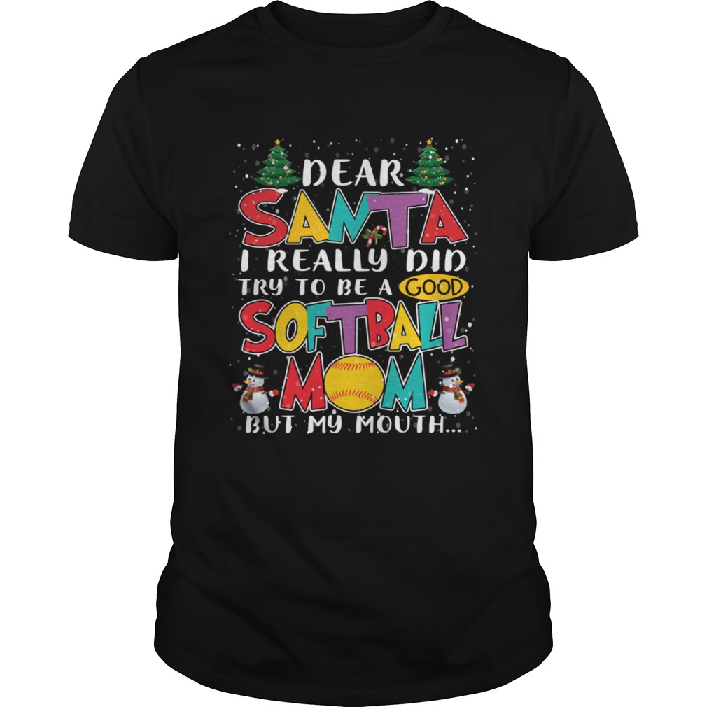 Dear Santa I Really Did Try To Be A Good Softball Mom But My Mouth Shirt Dear Santa I Really Did Try To Be A Good Softball Mom But My Mouth Shirt
