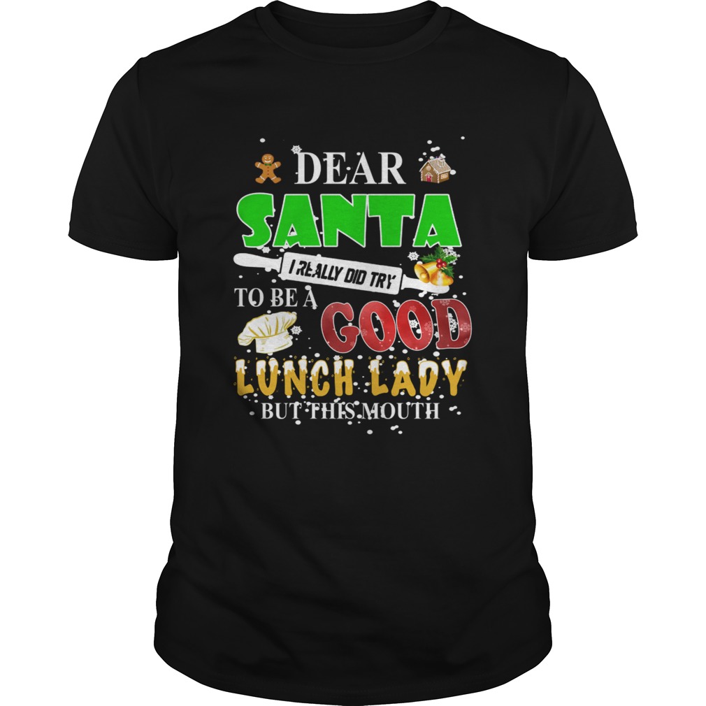 Dear Santa I really did try to be a good lunch lady but this mouth shirt Dear Santa I really did try to be a good lunch lady but this mouth shirt
