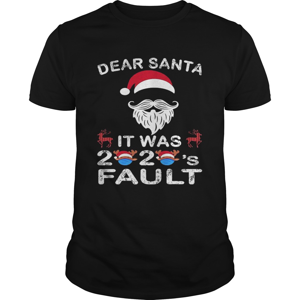 Dear Santa It Was 2020 Fault Christmas Reindeer shirt Dear Santa It Was 2020 Fault Christmas Reindeer shirt