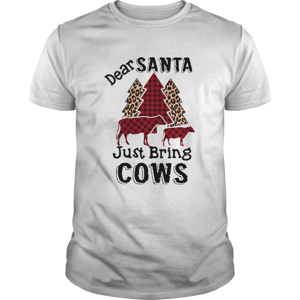 Dear Santa Just Bring Cows shirt Dear Santa Just Bring Cows shirt