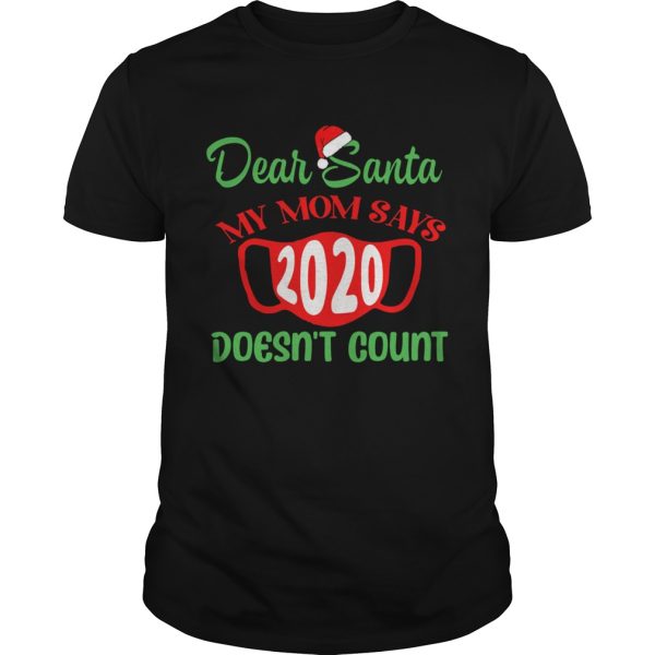 Dear Santa My Mom Says Mask 2020 Doesnt Count shirt