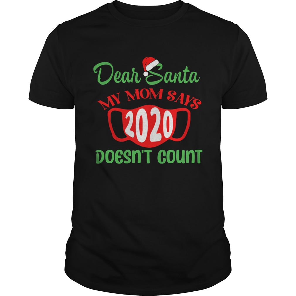 Dear Santa My Mom Says Mask 2020 Doesnt Count shirt Dear Santa My Mom Says Mask 2020 Doesnt Count shirt