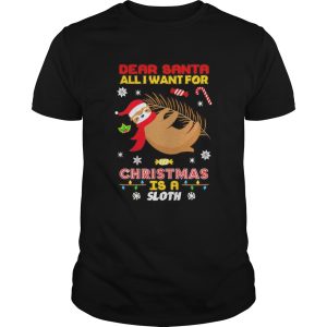 Dear Santa all I want for Christmas is a Sloth shirt