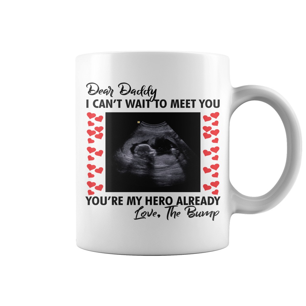 Dear daddy I can't wait to meet you mug Dear daddy I can't wait to meet you mug