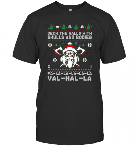 Deck The Halls With Skulls And Bodies Fa La La La Val Hal La Ugly Christmas T-Shirt Deck The Halls With Skulls And Bodies Fa La La La Val Hal La Ugly Christmas T-Shirt