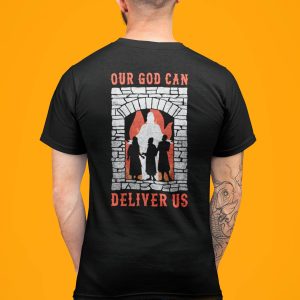 Deliver Us T-Shirt Our God Can Deliver Us Fiery Furnace Faith