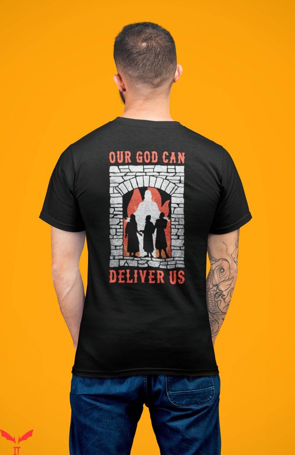 Deliver Us T-Shirt Our God Can Deliver Us Fiery Furnace Faith