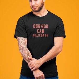 Deliver Us T-Shirt Our God Can Deliver Us Fiery Furnace Faith
