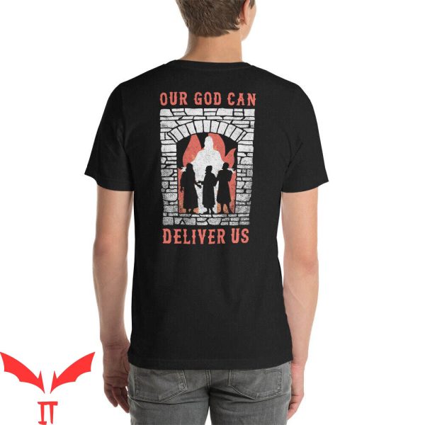 Deliver Us T-Shirt Our God Can Deliver Us Fiery Furnace Faith