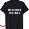 Disgusting Brothers T-Shirt Prank Show Funny T-Shirt