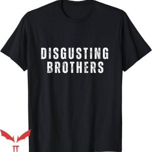 Disgusting Brothers T-Shirt Prank Show Funny T-Shirt