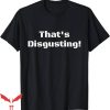 Disgusting Brothers T-Shirt That Is Disgusting Funny Movie