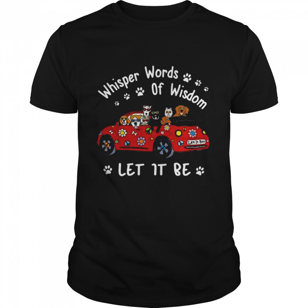 Dogs Whisper words of wisdom let it be Christmas shirt Dogs Whisper words of wisdom let it be Christmas shirt