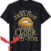 Dont Be Jealous T-Shirt Because I Look Good At 55th