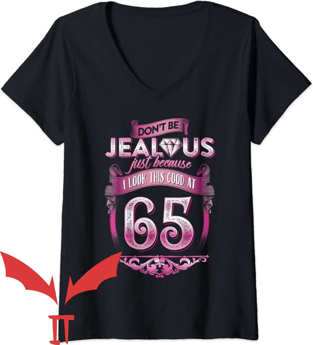 Dont Be Jealous T-Shirt Because I Look Good At 65th Dont Be Jealous T-Shirt Because I Look Good At 65th