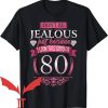 Dont Be Jealous T-Shirt Because I Look Good At 80th