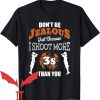 Dont Be Jealous T-Shirt Because I Shoot More 3s Than You