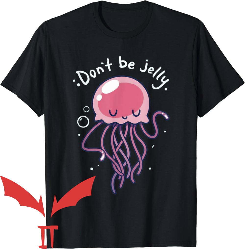 Dont Be Jealous T-Shirt Jelly Jealous Jellyfish Dont Be Jealous T-Shirt Jelly Jealous Jellyfish