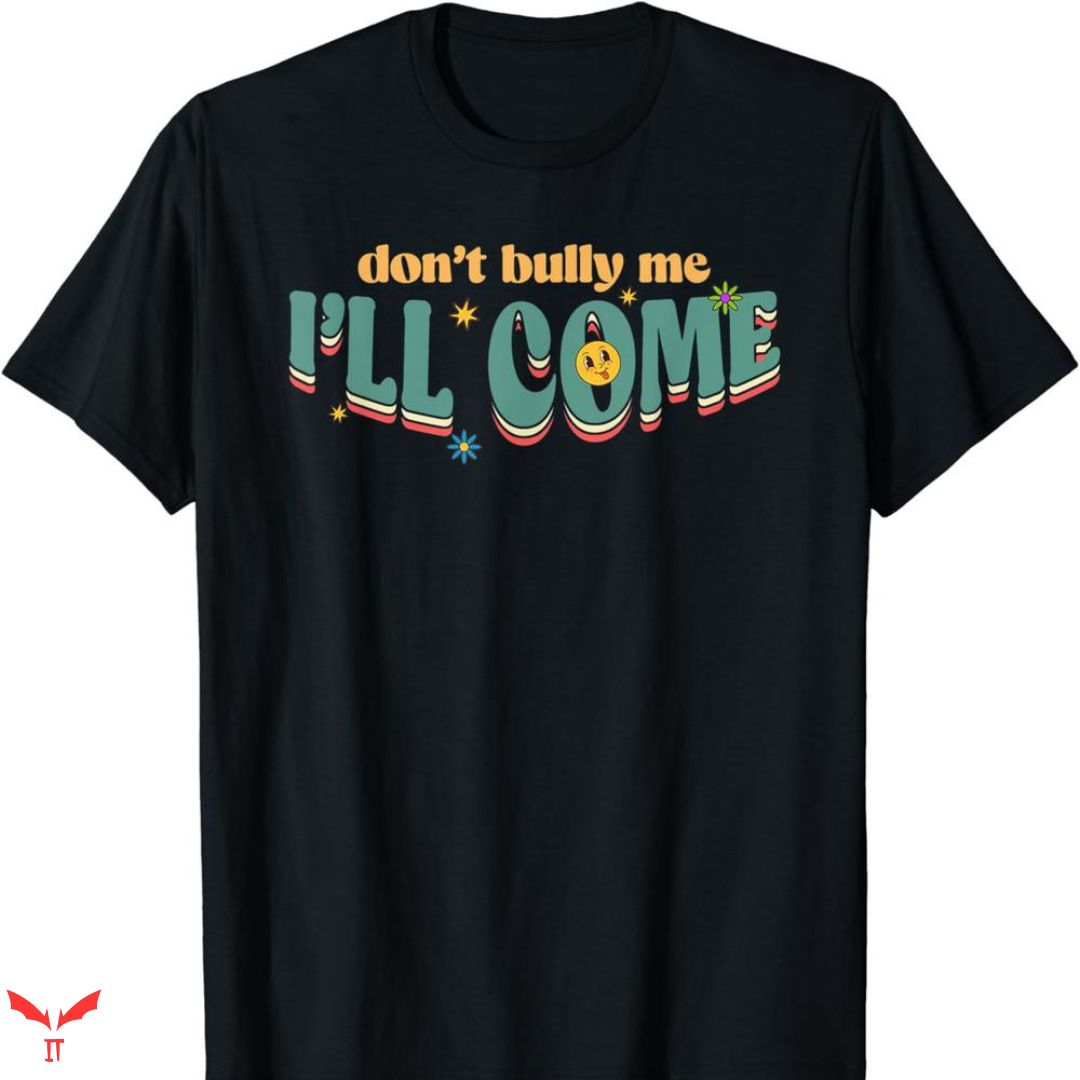 Don't Bully Me I'll Come T-shirt Cute Text Don't Bully Me I'll Come T-shirt Cute Text