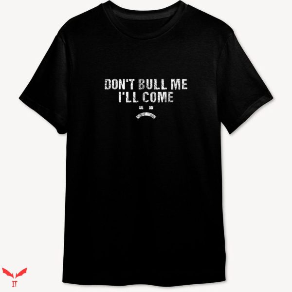 Don’t Bully Me I’ll Come T-shirt Funny Groovy